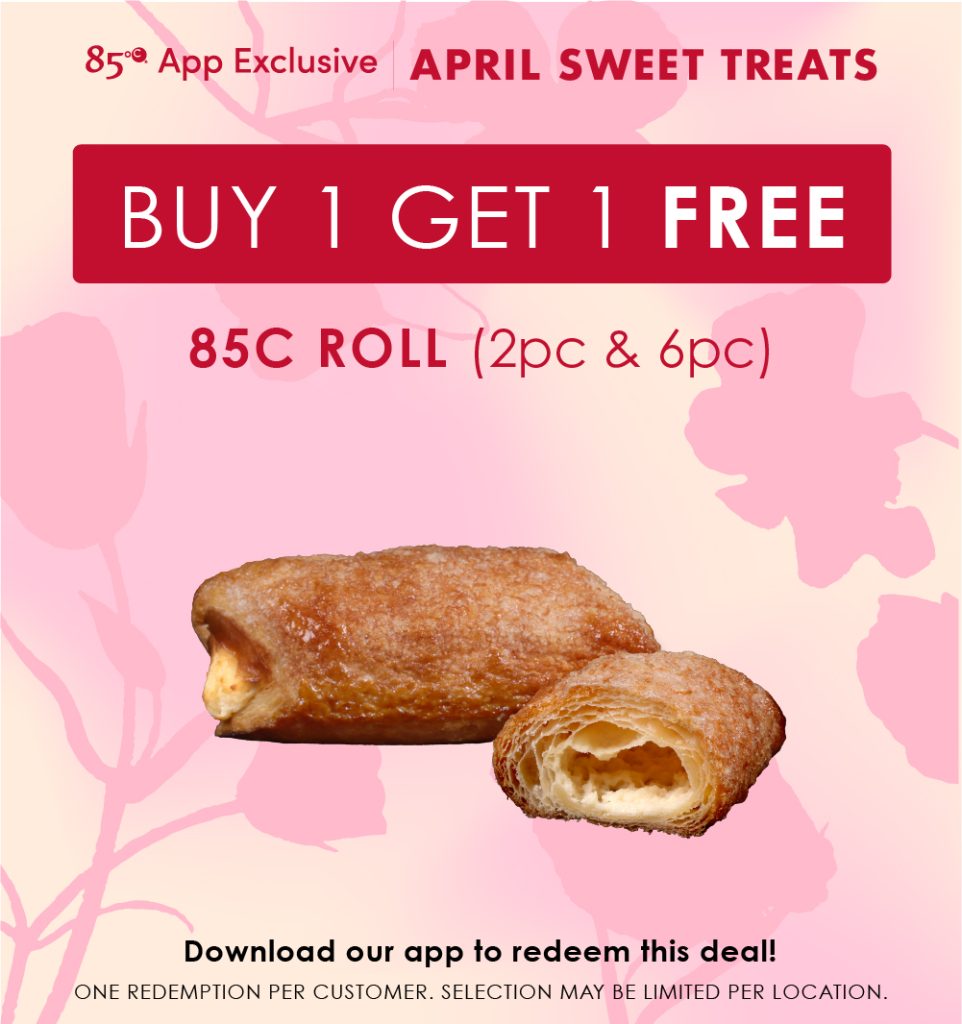 April Sweet Treats
Buy 1 Get 1 Free
85c Roll (2pc & 6pc)

Download our app to redeem this deal! One redemption per customer. Selection may be limited per location.