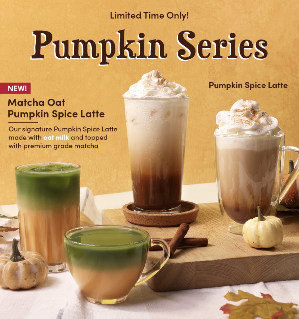 Limited Time Only! Pumpkin Series NEW Matcha Oat Pumpkin Spice Latte: Our signature Pumpkin Spice Latte made with oat milk and topped with premium grade matcha Pumpkin Spice Latte