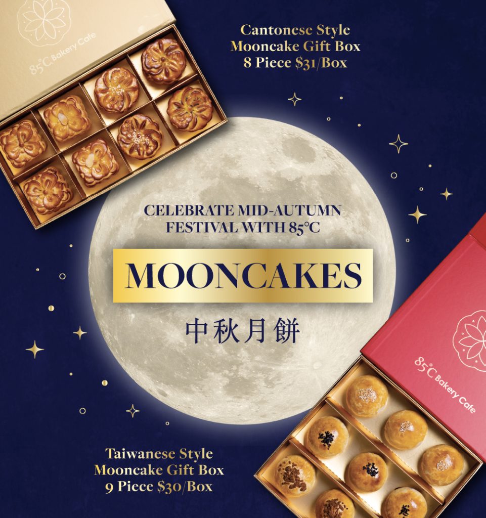 Celebrate Mid-Autumn Festival with 85°C Mooncakes Cantonese Style Mooncake Gift Box 8 Piece $31/Box Taiwanese Style Mooncake Gift Box 9 Piece $30/Box